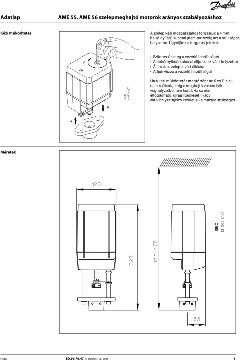 Szüntessük meg a vezérlõ feszültséget A belsõ nyílású kulccsal álljunk a kívánt helyzetbe Állítsuk a szelepet zárt állásba Adjuk vissza a