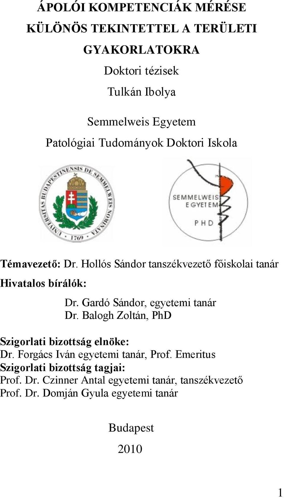 Gardó Sándor, egyetemi tanár Dr. Balogh Zoltán, PhD Szigorlati bizottság elnöke: Dr. Forgács Iván egyetemi tanár, Prof.