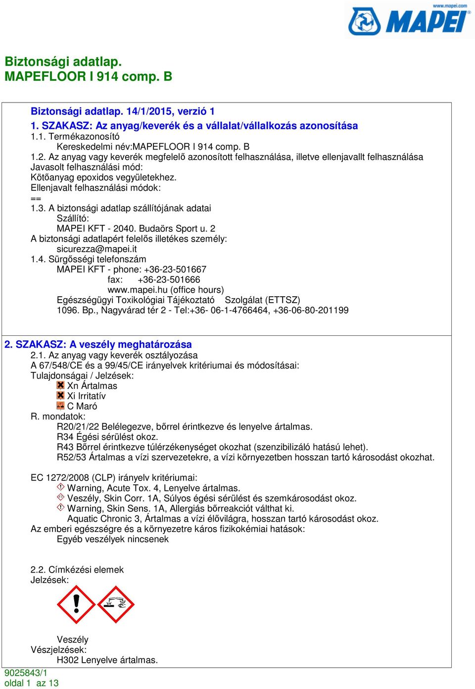 it 1.4. Sürgısségi telefonszám MAPEI KFT - phone: +36-23-501667 fax: +36-23-501666 www.mapei.hu (office hours) Egészségügyi Toxikológiai Tájékoztató Szolgálat (ETTSZ) 1096. Bp.