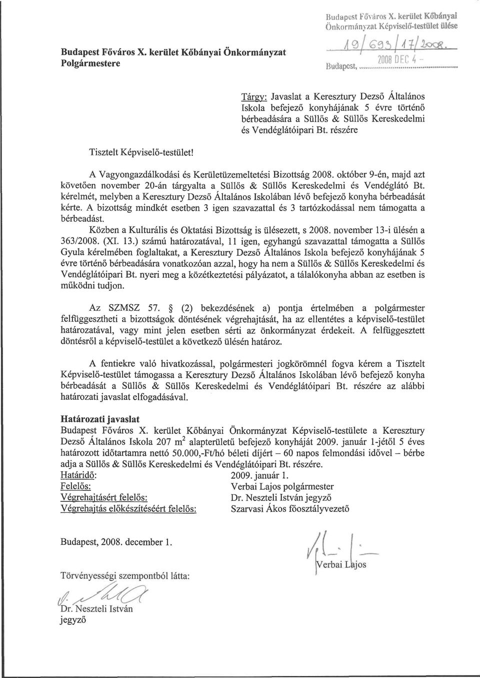 és Vendéglátóipari Bt. részére Tisztelt Képviselő-testület! A Vagyongazdálkodási és Kerületüzemeltetési Bizottság 2008.