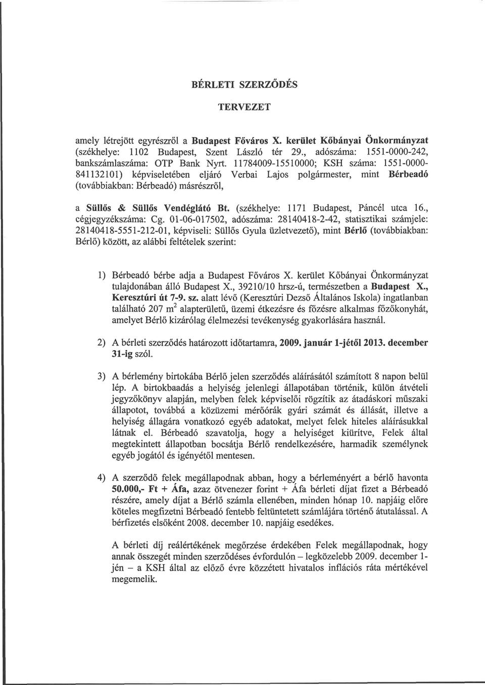 11784009-15510000; KSH száma: 1551-0000- 841132101) képviseletében eljáró Verbai Lajos polgármester, mint Bérbeadó (továbbiakban: Bérbeadó) másrészről, a Süllős & Süllős Vendéglátó Bt.