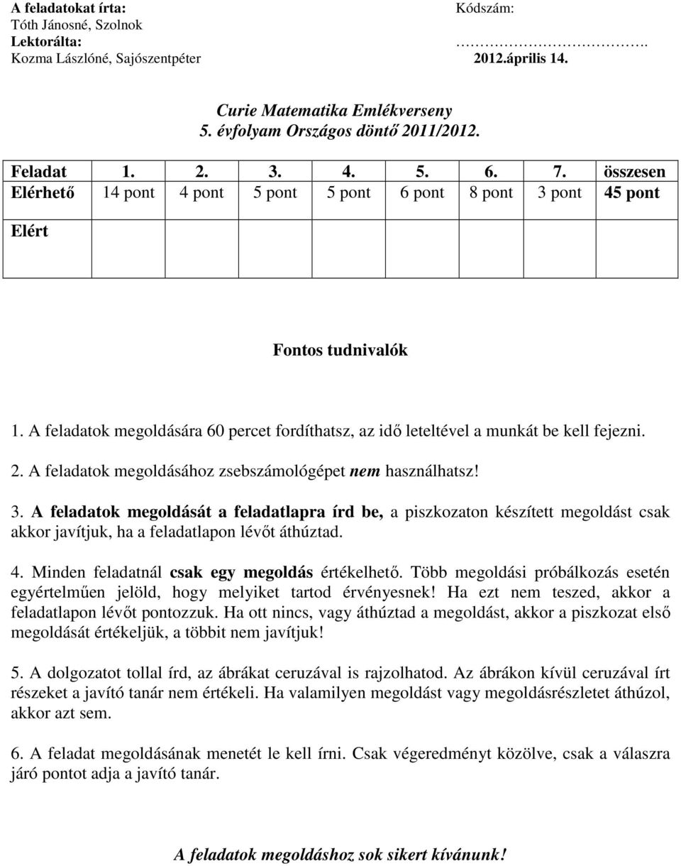 A feladatok megoldására 60 percet fordíthatsz, az idő leteltével a munkát be kell fejezni. 2. A feladatok megoldásához zsebszámológépet nem használhatsz! 3.