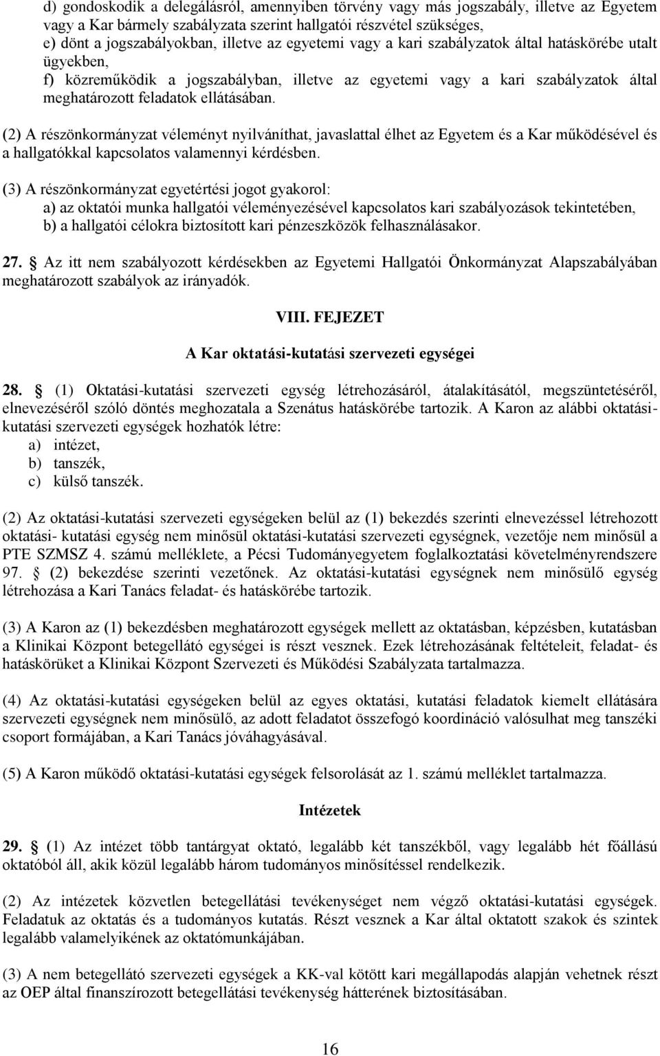 (2) A részönkormányzat véleményt nyilváníthat, javaslattal élhet az Egyetem és a Kar működésével és a hallgatókkal kapcsolatos valamennyi kérdésben.