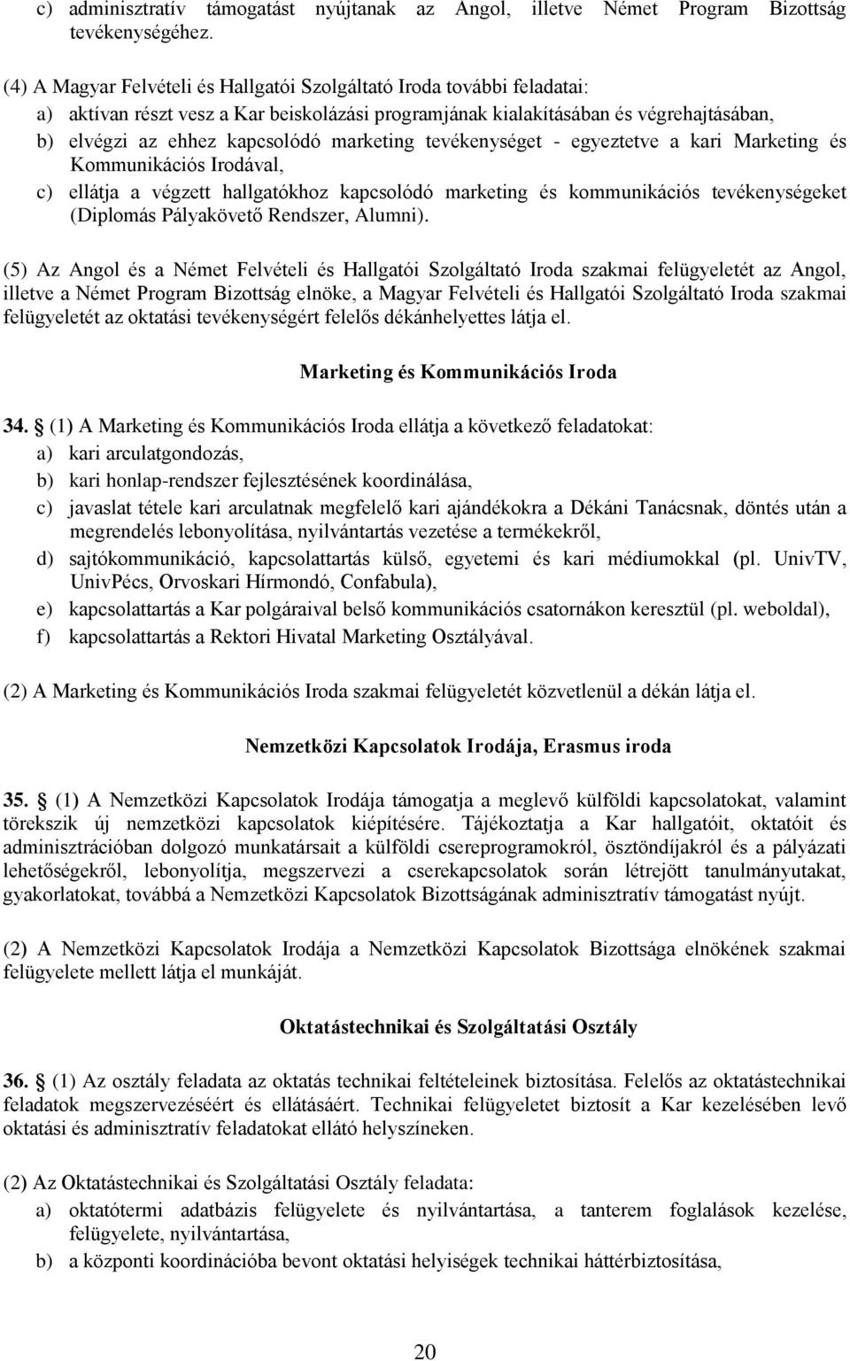 marketing tevékenységet - egyeztetve a kari Marketing és Kommunikációs Irodával, c) ellátja a végzett hallgatókhoz kapcsolódó marketing és kommunikációs tevékenységeket (Diplomás Pályakövető