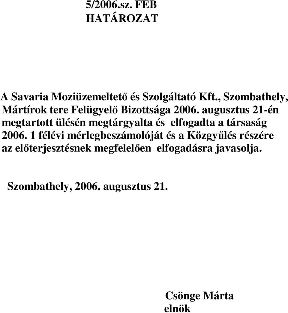 augusztus 21-én megtartott ülésén megtárgyalta és elfogadta a társaság 2006.