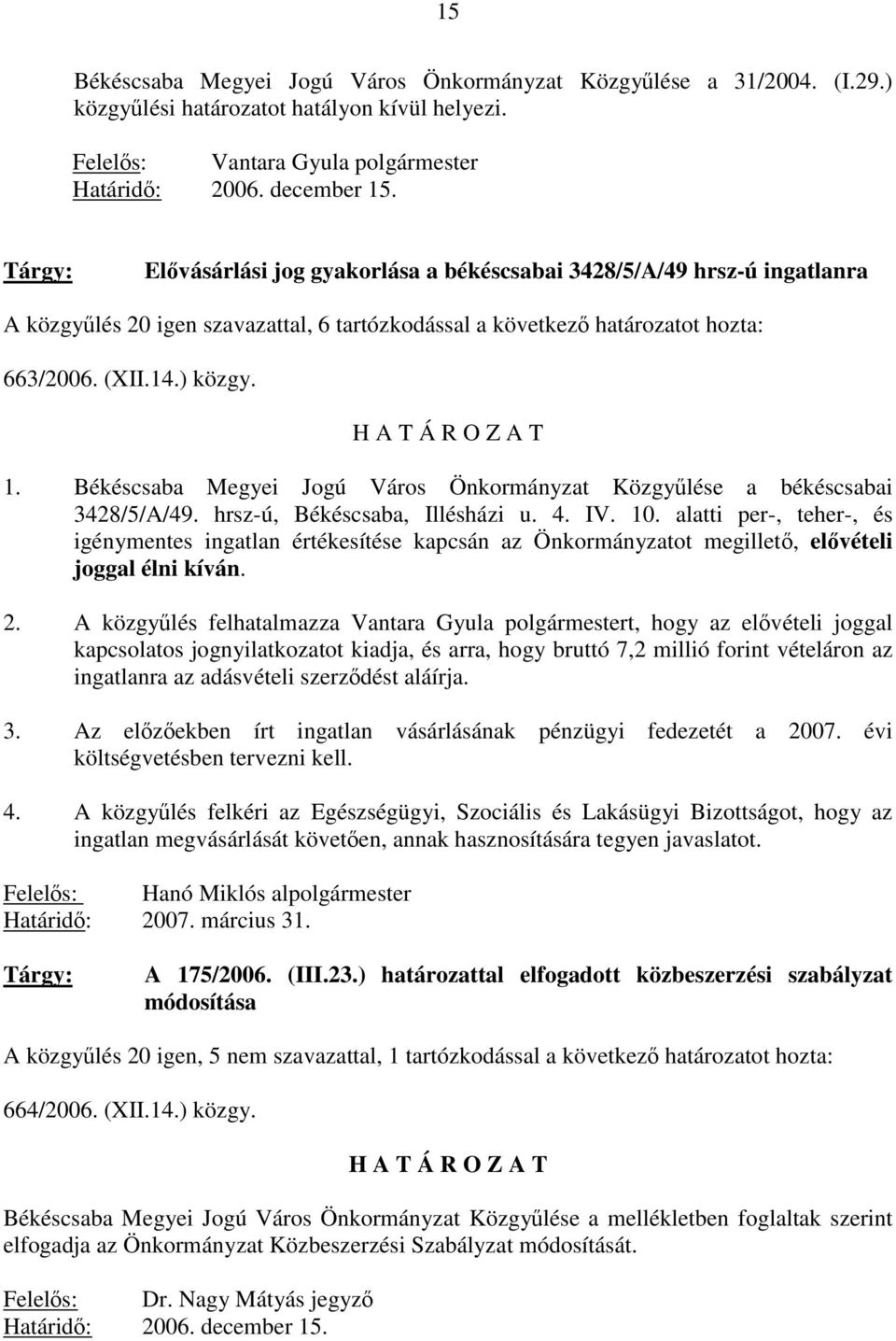 Békéscsaba Megyei Jogú Város Önkormányzat Közgyűlése a békéscsabai 3428/5/A/49. hrsz-ú, Békéscsaba, Illésházi u. 4. IV. 10.