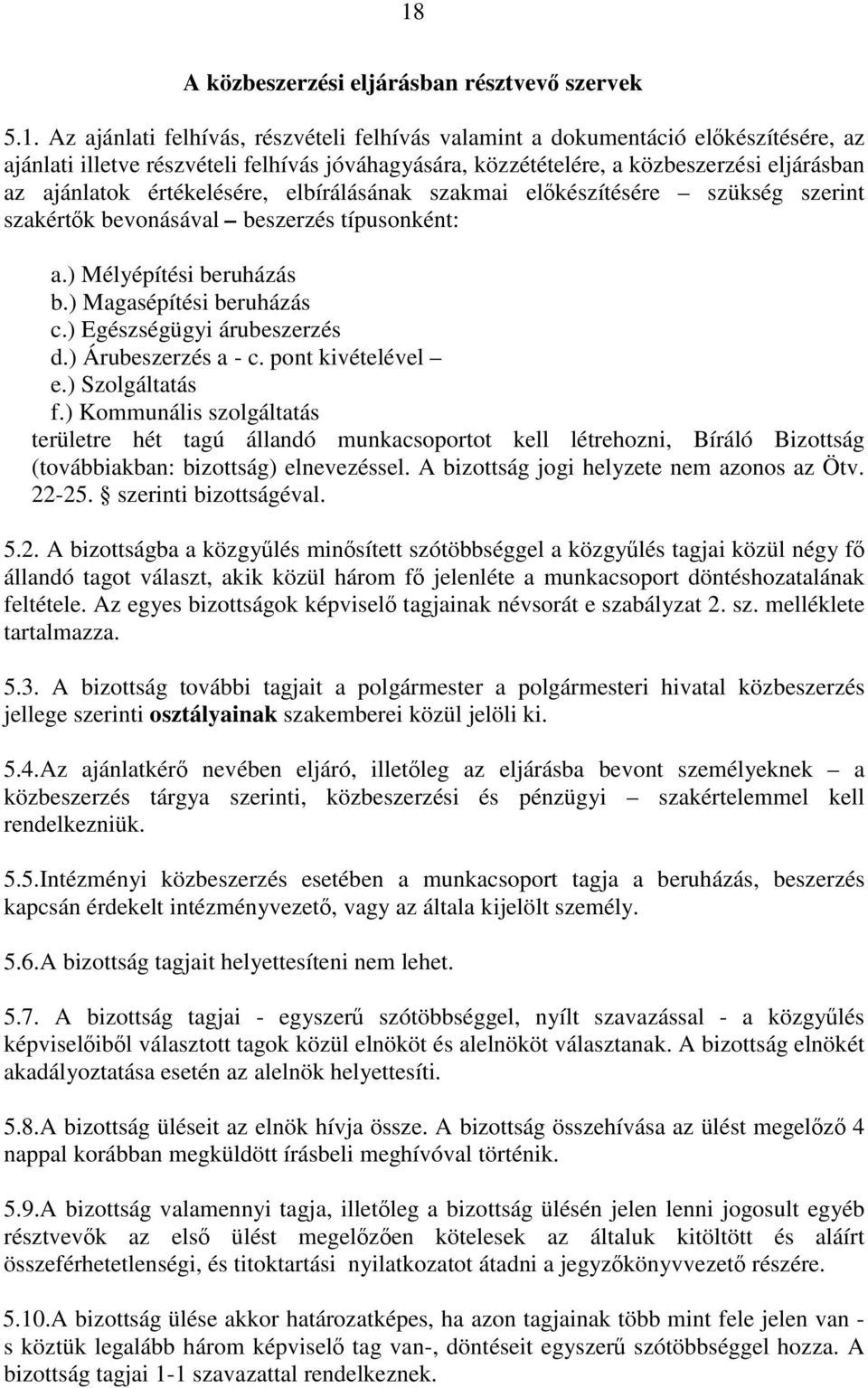 ) Magasépítési beruházás c.) Egészségügyi árubeszerzés d.) Árubeszerzés a - c. pont kivételével e.) Szolgáltatás f.