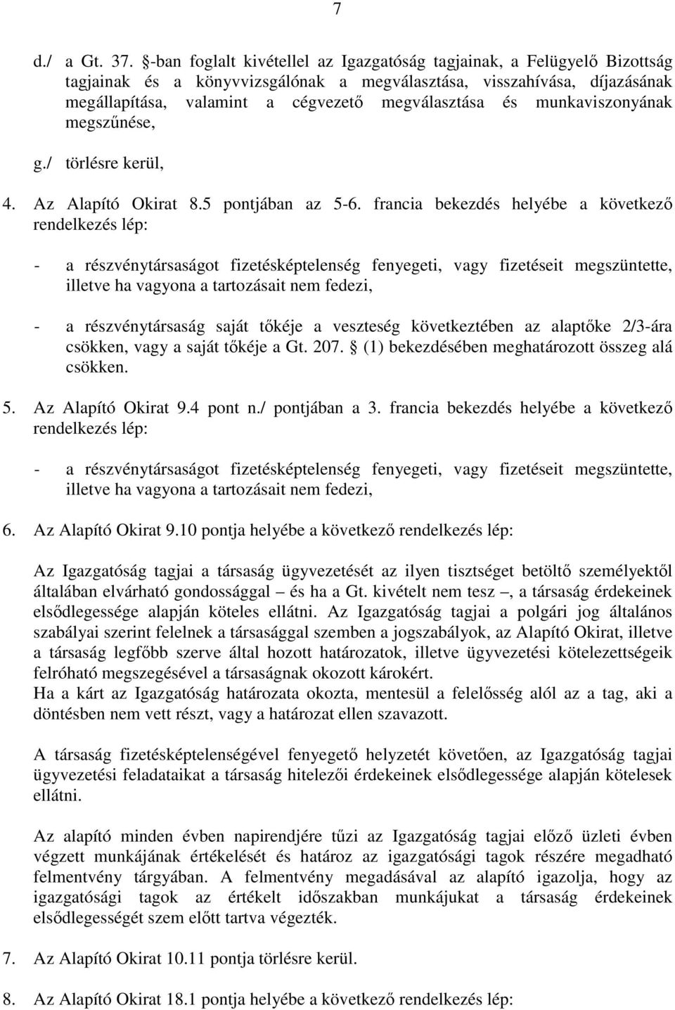 munkaviszonyának megszűnése, g./ törlésre kerül, 4. Az Alapító Okirat 8.5 pontjában az 5-6.