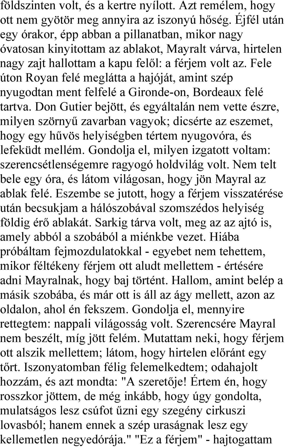 Fele úton Royan felé meglátta a hajóját, amint szép nyugodtan ment felfelé a Gironde-on, Bordeaux felé tartva.