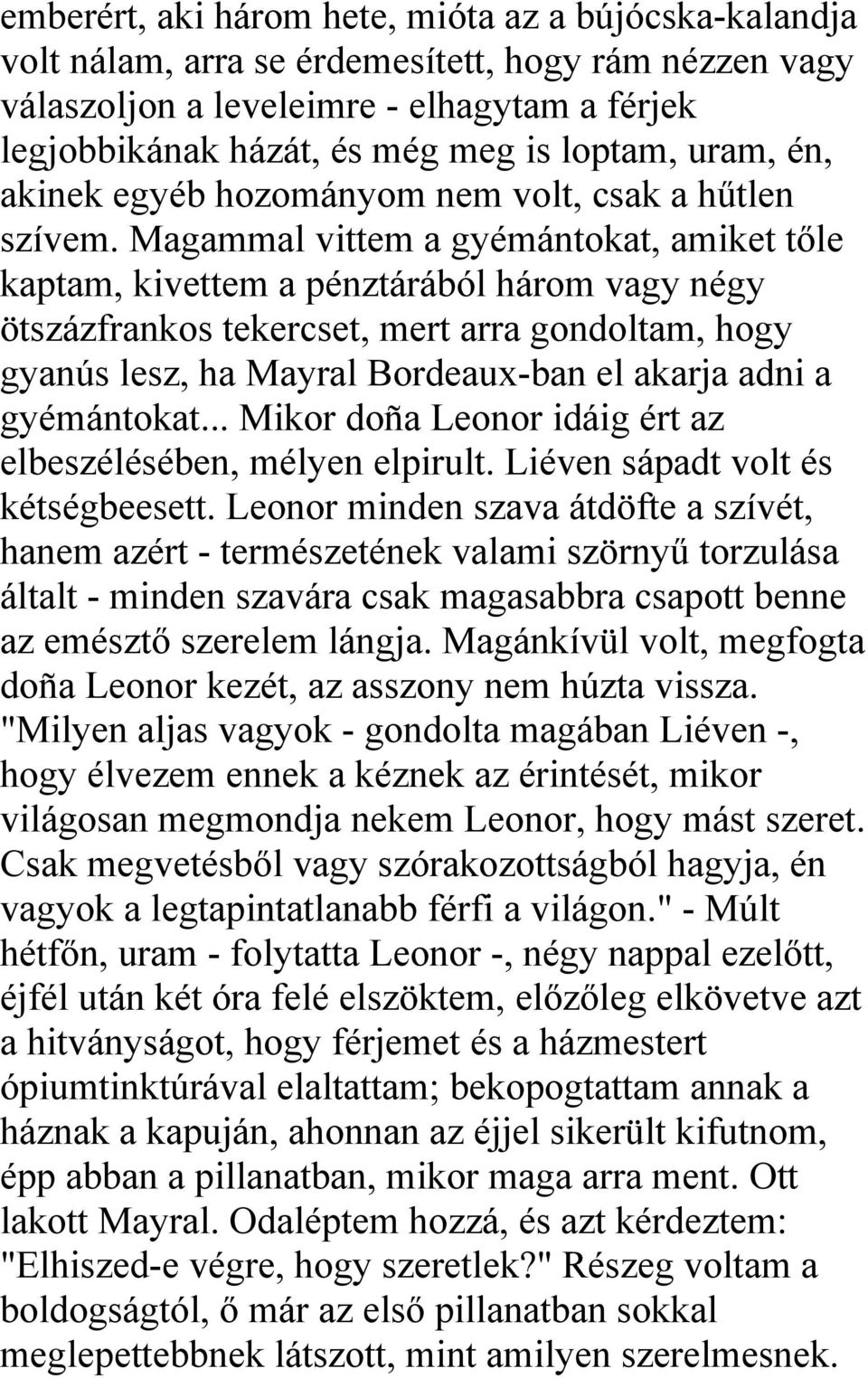 Magammal vittem a gyémántokat, amiket tőle kaptam, kivettem a pénztárából három vagy négy ötszázfrankos tekercset, mert arra gondoltam, hogy gyanús lesz, ha Mayral Bordeaux-ban el akarja adni a