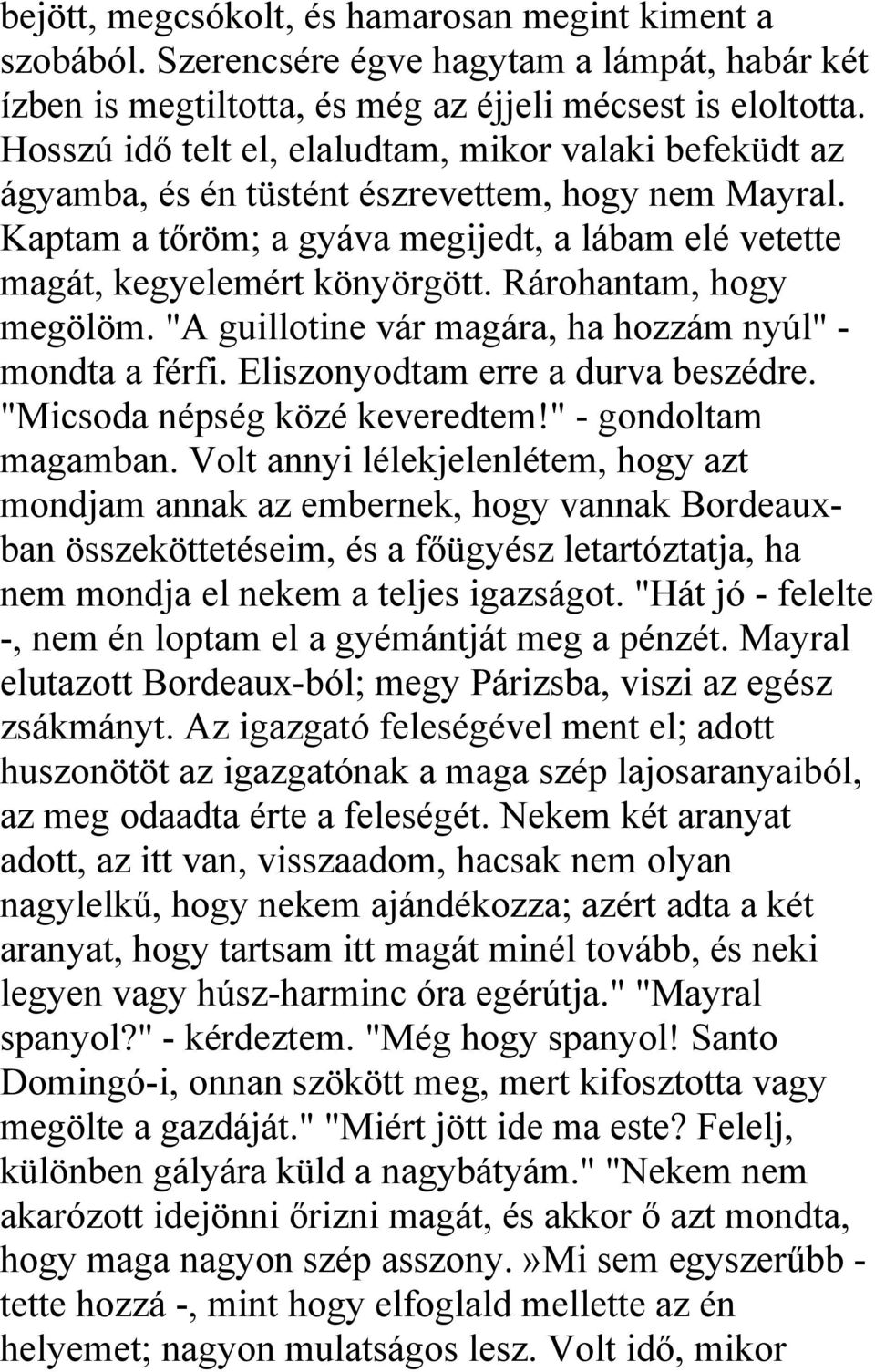 Rárohantam, hogy megölöm. "A guillotine vár magára, ha hozzám nyúl" - mondta a férfi. Eliszonyodtam erre a durva beszédre. "Micsoda népség közé keveredtem!" - gondoltam magamban.