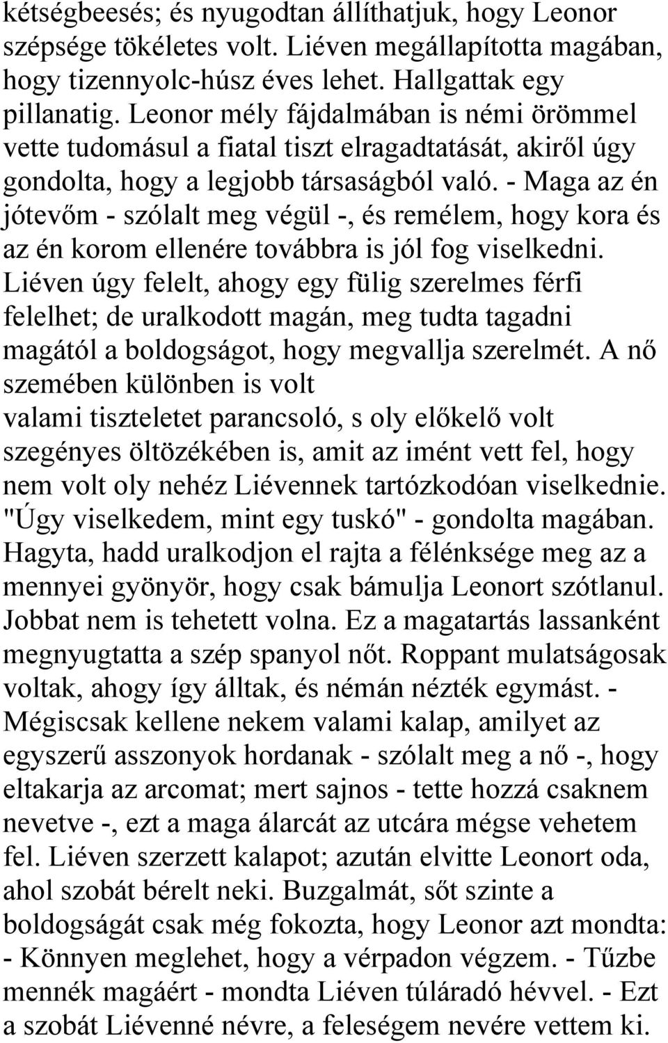 - Maga az én jótevőm - szólalt meg végül -, és remélem, hogy kora és az én korom ellenére továbbra is jól fog viselkedni.