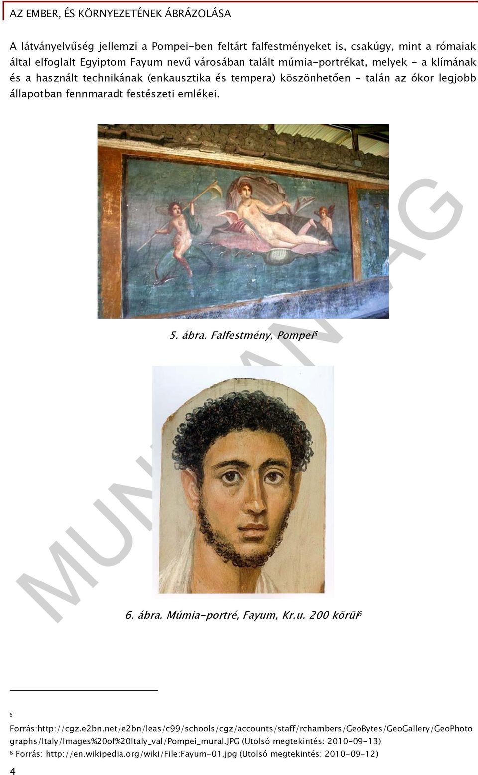 Falfestmény, Pompei 5 6. ábra. Múmia-portré, Fayum, Kr.u. 200 körül 6 5 Forrás:http://cgz.e2bn.