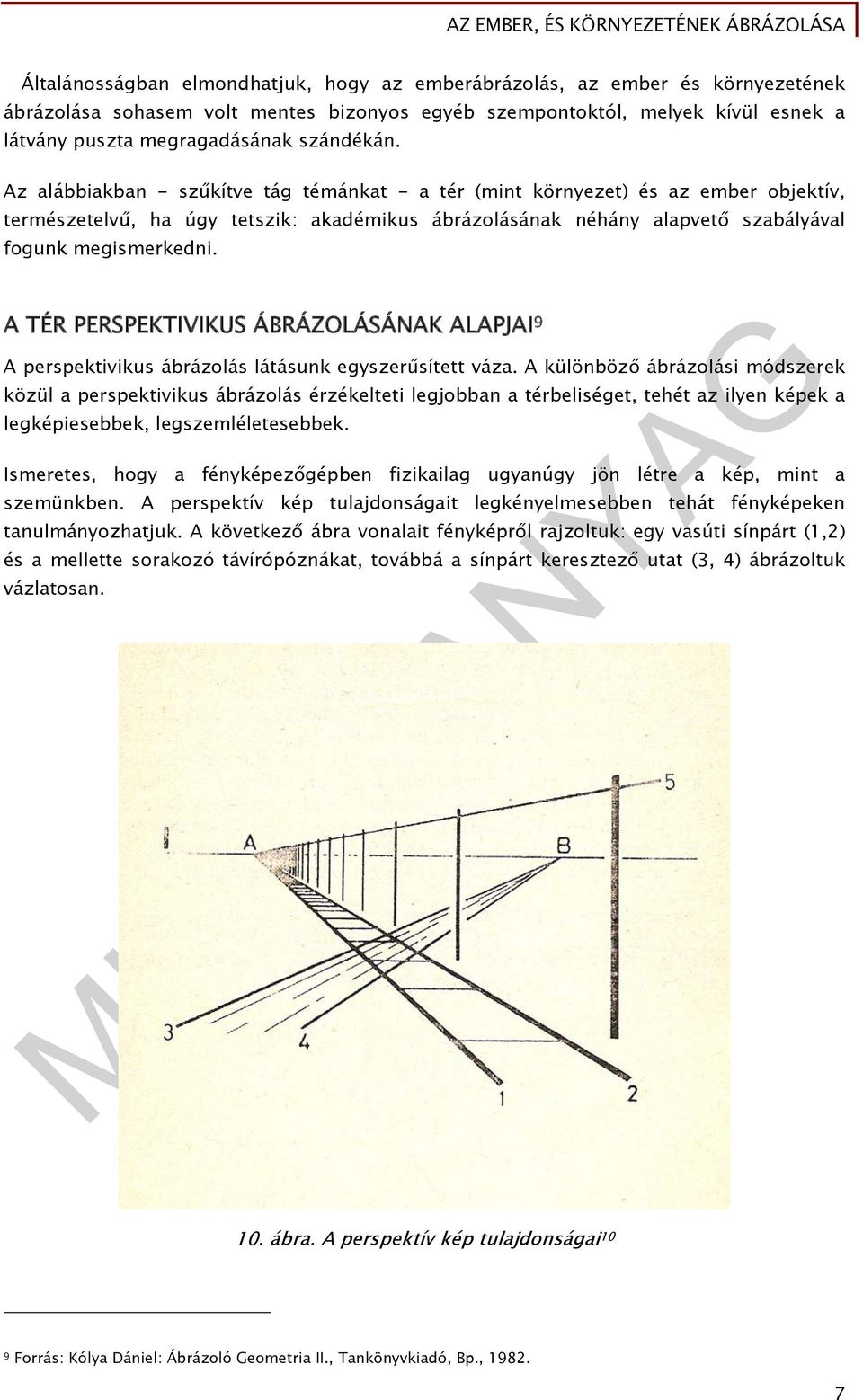 Az alábbiakban - szűkítve tág témánkat - a tér (mint környezet) és az ember objektív, természetelvű, ha úgy tetszik: akadémikus ábrázolásának néhány alapvető szabályával fogunk megismerkedni.