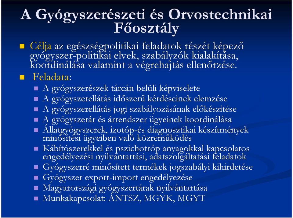 Feladata: A gyógyszerészek tárcán belüli képviselete A gyógyszerellátás idıszerő kérdéseinek elemzése A gyógyszerellátás jogi szabályozásának elıkészítése A gyógyszerár és árrendszer ügyeinek