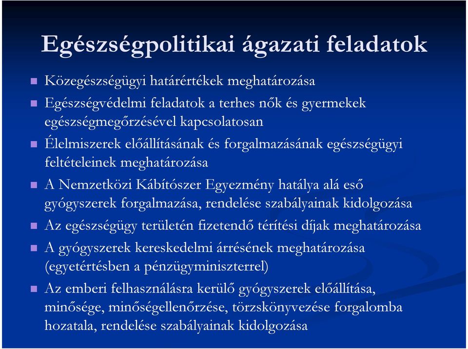 rendelése szabályainak kidolgozása Az egészségügy területén fizetendı térítési díjak meghatározása A gyógyszerek kereskedelmi árrésének meghatározása (egyetértésben a