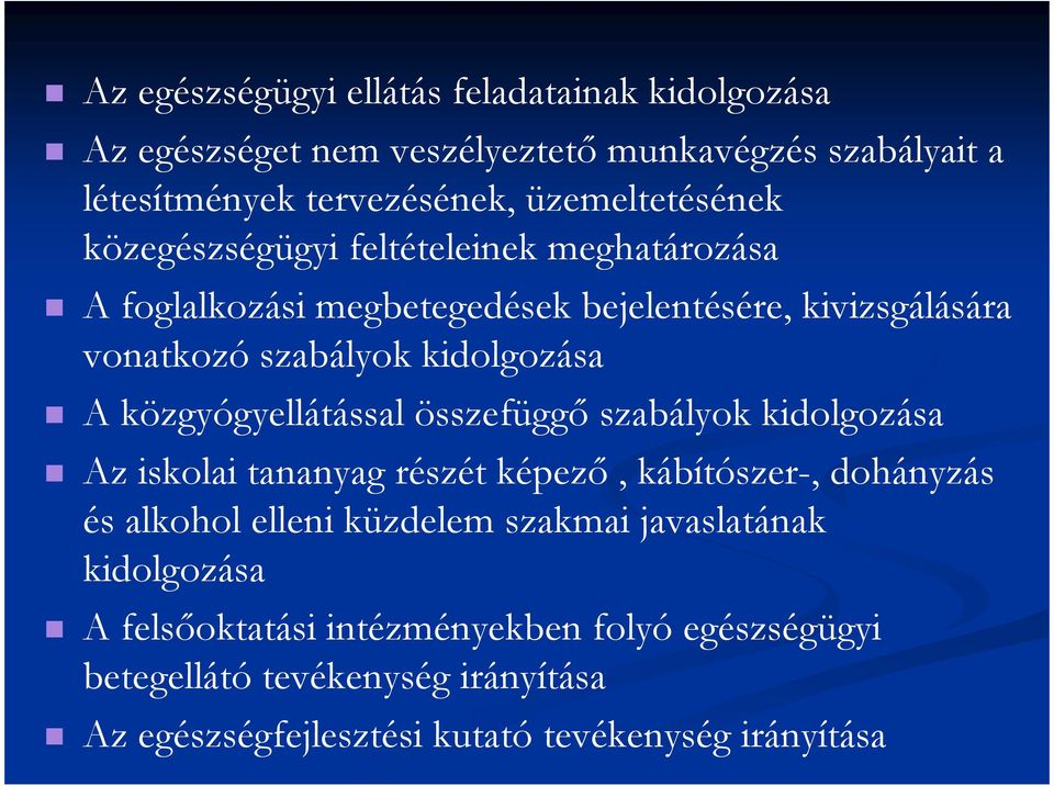 kidolgozása A közgyógyellátással összefüggı szabályok kidolgozása Az iskolai tananyag részét képezı, kábítószer-, dohányzás és alkohol elleni