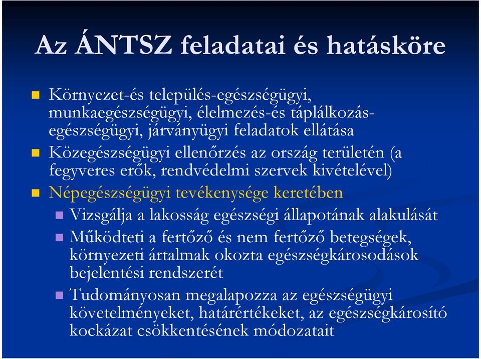 Vizsgálja a lakosság egészségi állapotának alakulását Mőködteti a fertızı és nem fertızı betegségek, környezeti ártalmak okozta egészségkárosodások