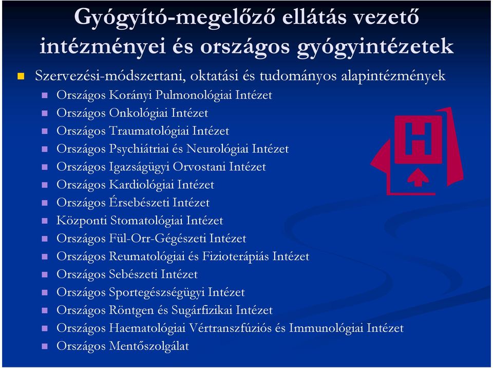 Kardiológiai Intézet Országos Érsebészeti Intézet Központi Stomatológiai Intézet Országos Fül-Orr-Gégészeti Intézet Országos Reumatológiai és Fizioterápiás Intézet