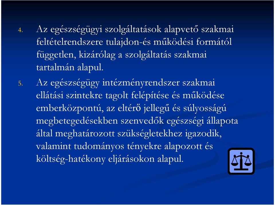 Az egészségügy intézményrendszer szakmai ellátási szintekre tagolt felépítése és mőködése emberközpontú, az eltérő