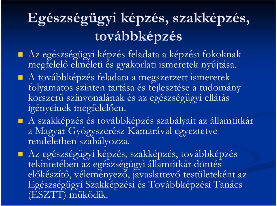 megfelelıen. A szakképzés és továbbképzés szabályait az államtitkár a Magyar Gyógyszerész Kamarával egyeztetve rendeletben szabályozza.