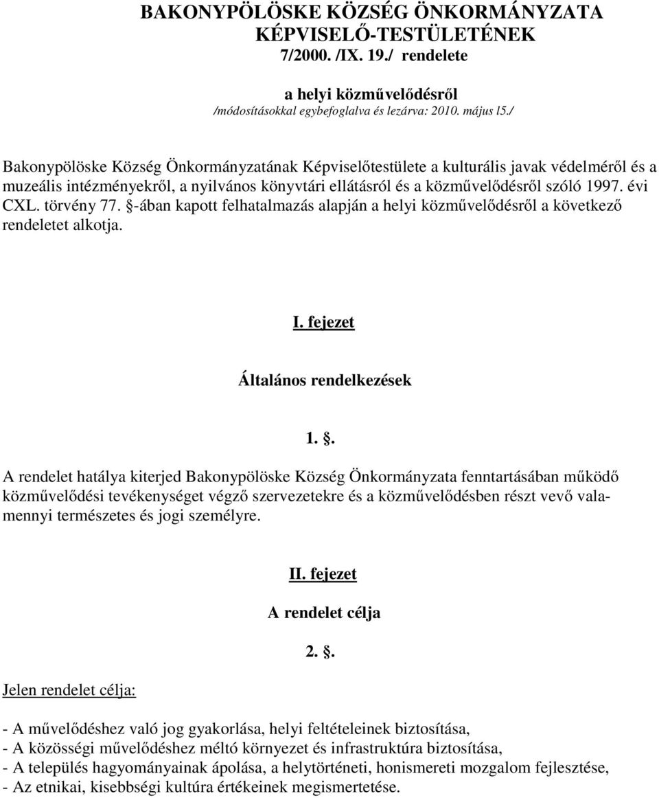 törvény 77. -ában kapott felhatalmazás alapján a helyi közművelődésről a következő rendeletet alkotja. I. fejezet Általános rendelkezések 1.