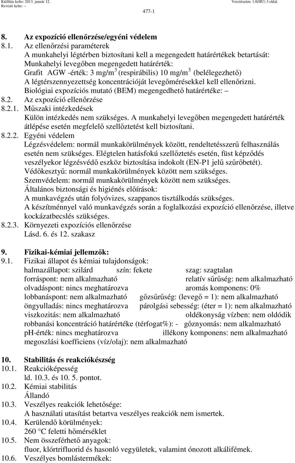 Az ellenőrzési paraméterek A munkahelyi légtérben biztosítani kell a megengedett határértékek betartását: Munkahelyi levegőben megengedett határérték: Grafit AGW -érték: 3 mg/m 3 (respirábilis) 10