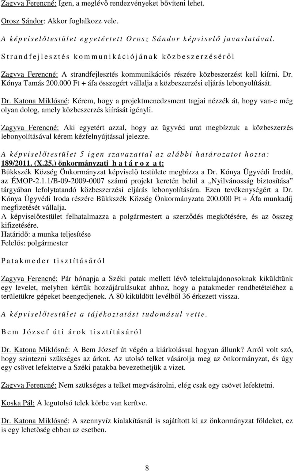 Kónya Tamás 200.000 Ft + áfa összegért vállalja a közbeszerzési eljárás lebonyolítását. Dr.