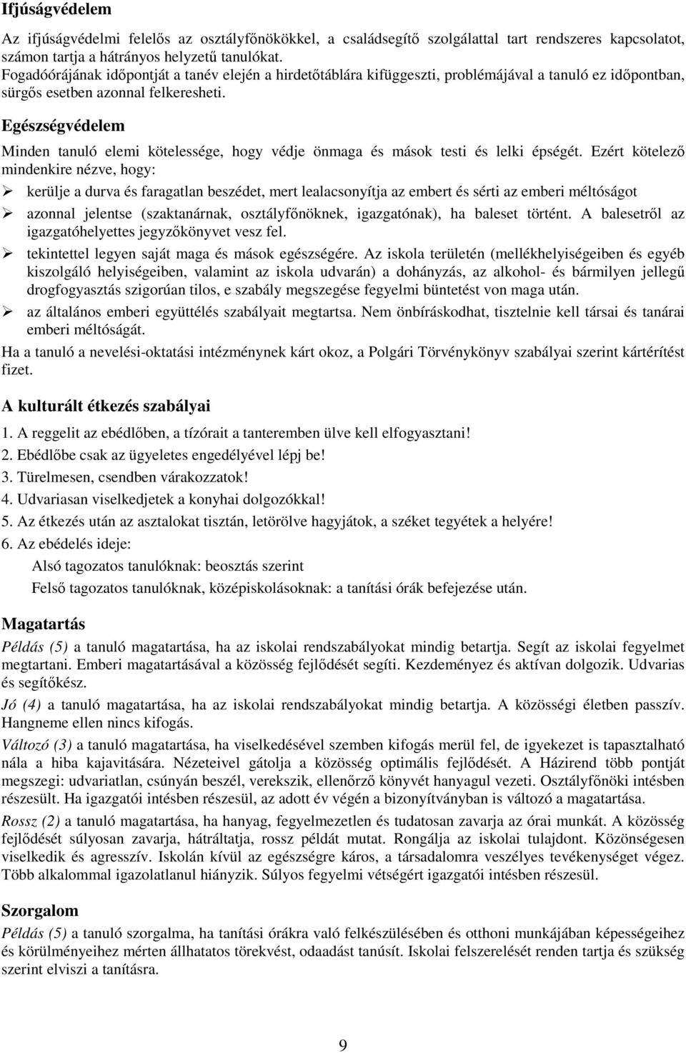 Egészségvédelem Minden tanuló elemi kötelessége, hogy védje önmaga és mások testi és lelki épségét.