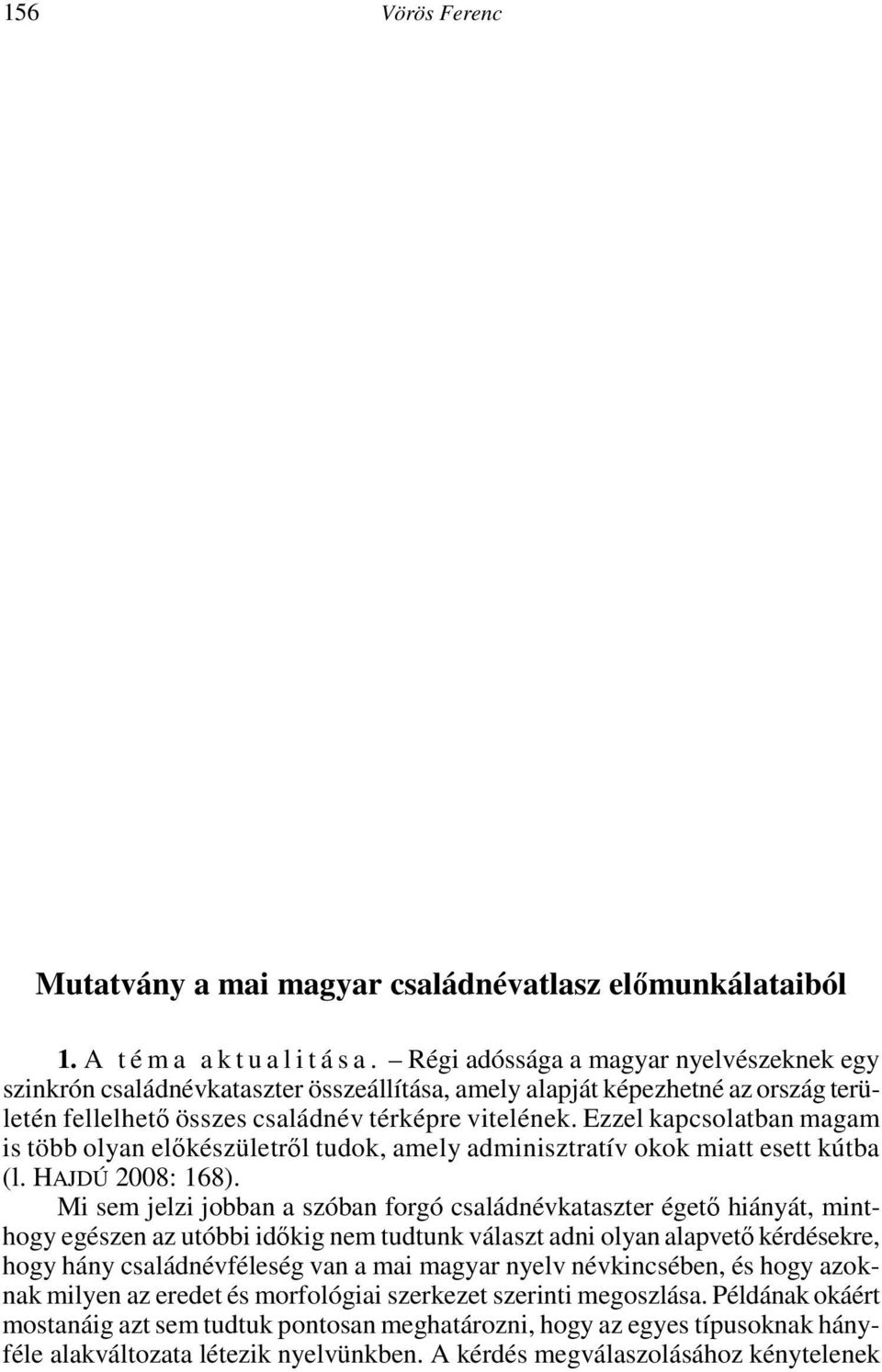 eleve olyannak láttatja a generatív nyelvészetet, amilyennek a szerző láttatni akarja: intellektuális forradalomnak, retorikának, vagy valami egyébnek.