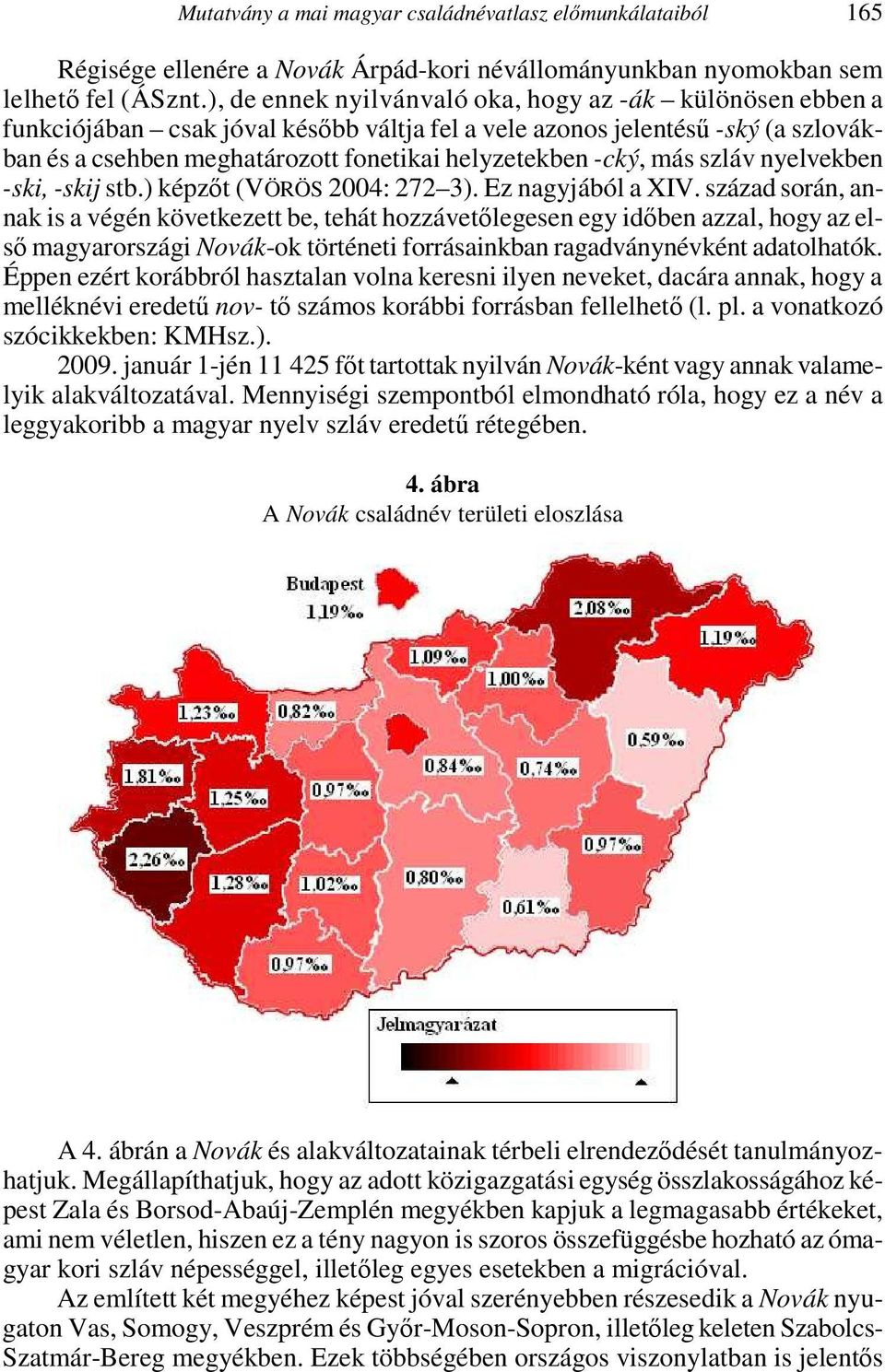 más szláv nyelvekben -ski, -skij stb.) képzőt (VÖRÖS 2004: 272 3). Ez nagyjából a XIV.