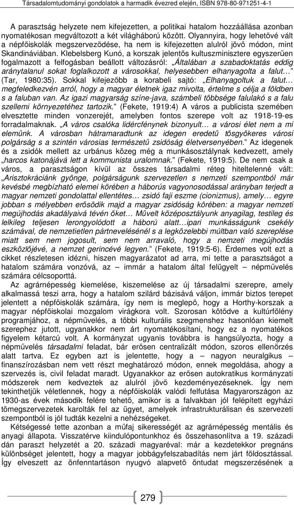 Klebelsberg Kunó, a korszak jelentős kultuszminisztere egyszerűen fogalmazott a felfogásban beállott változásról: Általában a szabadoktatás eddig aránytalanul sokat foglalkozott a városokkal,