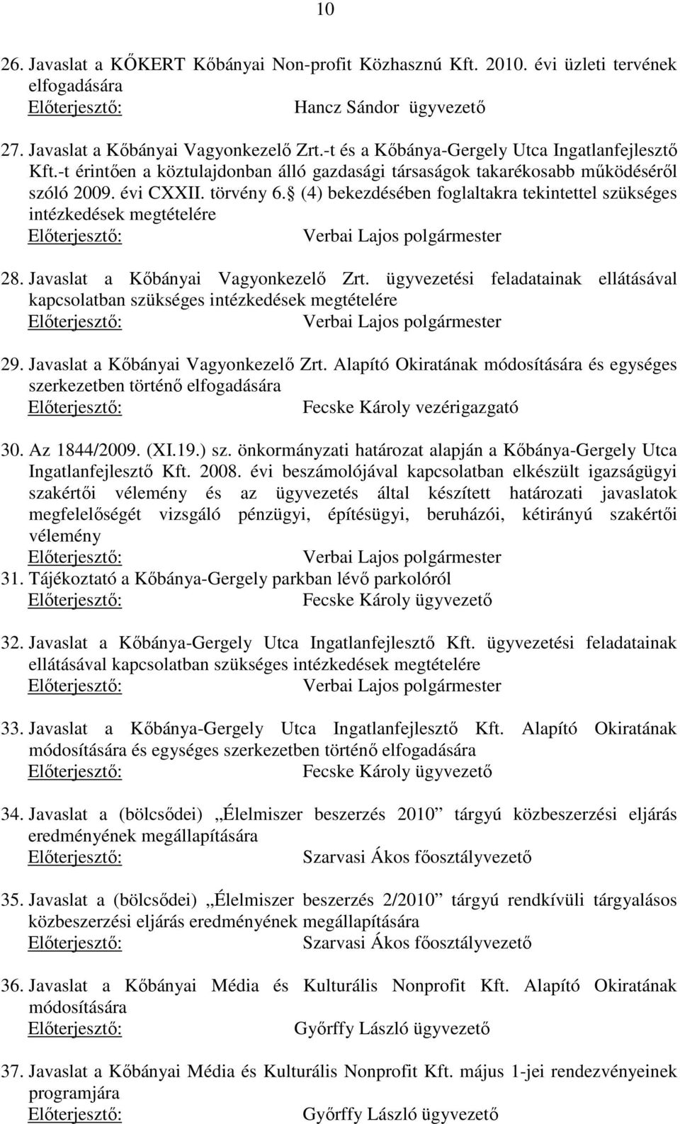 (4) bekezdésében foglaltakra tekintettel szükséges intézkedések megtételére 28. Javaslat a Kőbányai Vagyonkezelő Zrt.