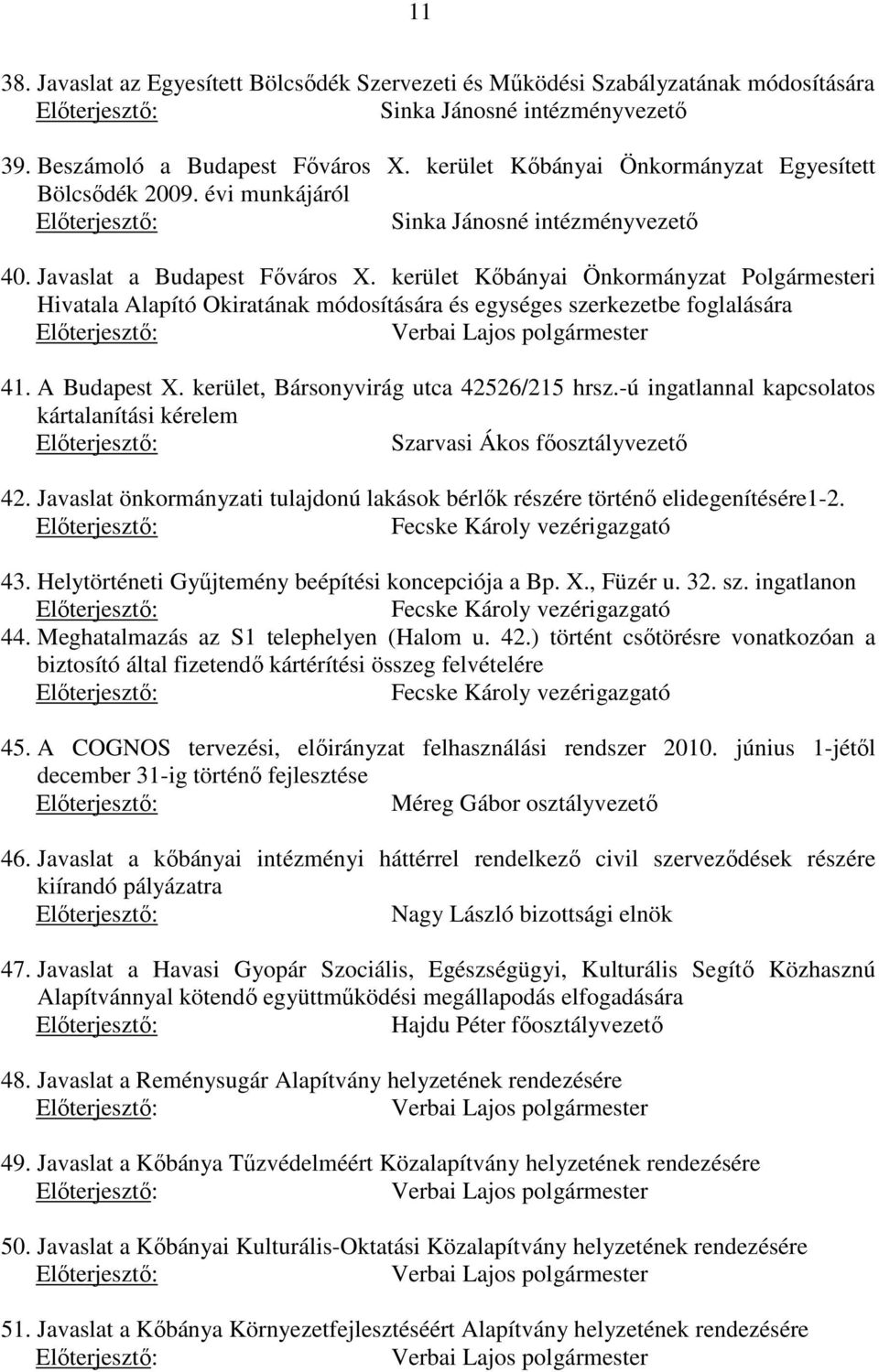 kerület Kőbányai Önkormányzat Polgármesteri Hivatala Alapító Okiratának módosítására és egységes szerkezetbe foglalására 41. A Budapest X. kerület, Bársonyvirág utca 42526/215 hrsz.