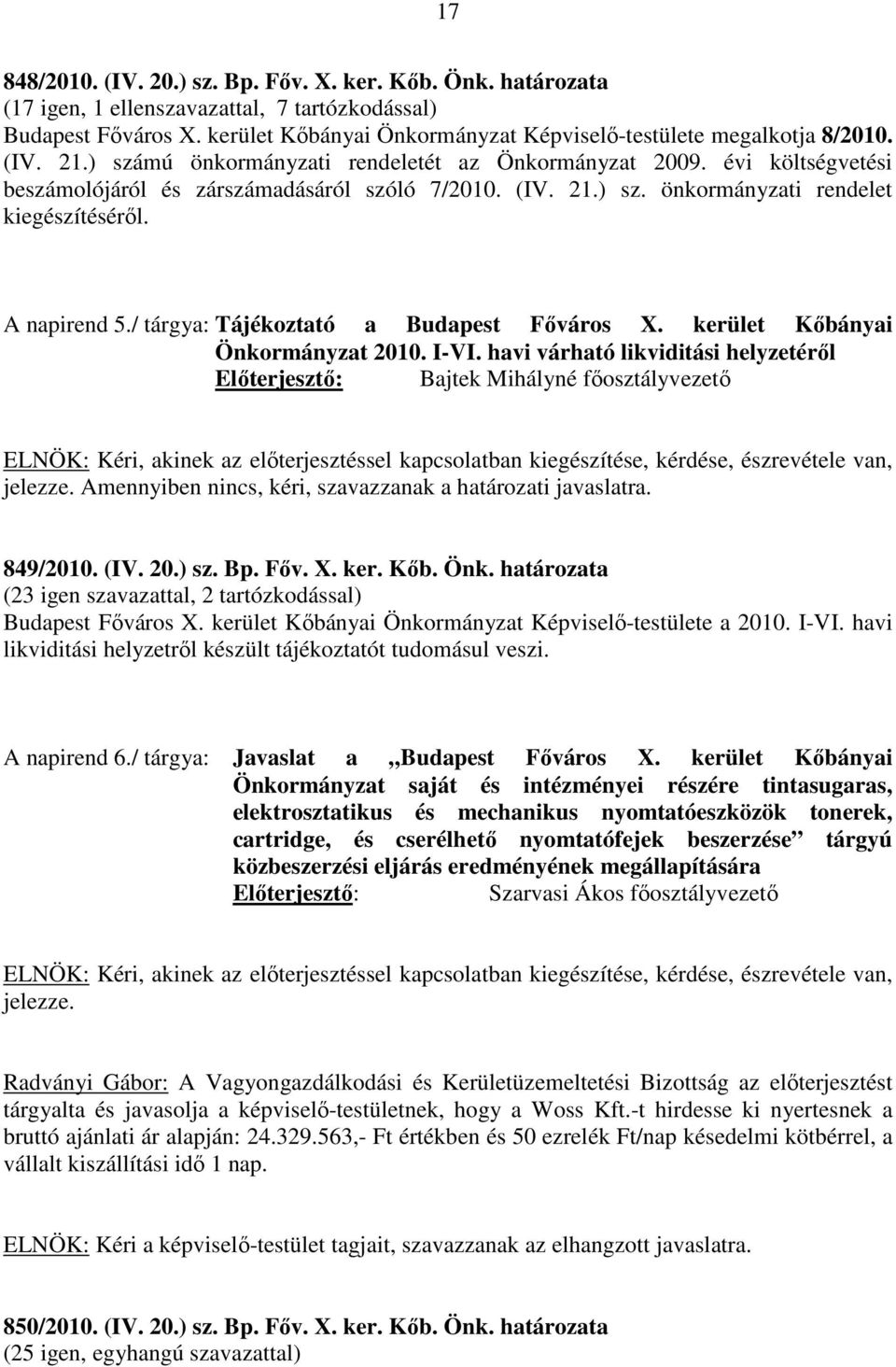 (IV. 21.) sz. önkormányzati rendelet kiegészítéséről. A napirend 5./ tárgya: Tájékoztató a Budapest Főváros X. kerület Kőbányai Önkormányzat 2010. I-VI.