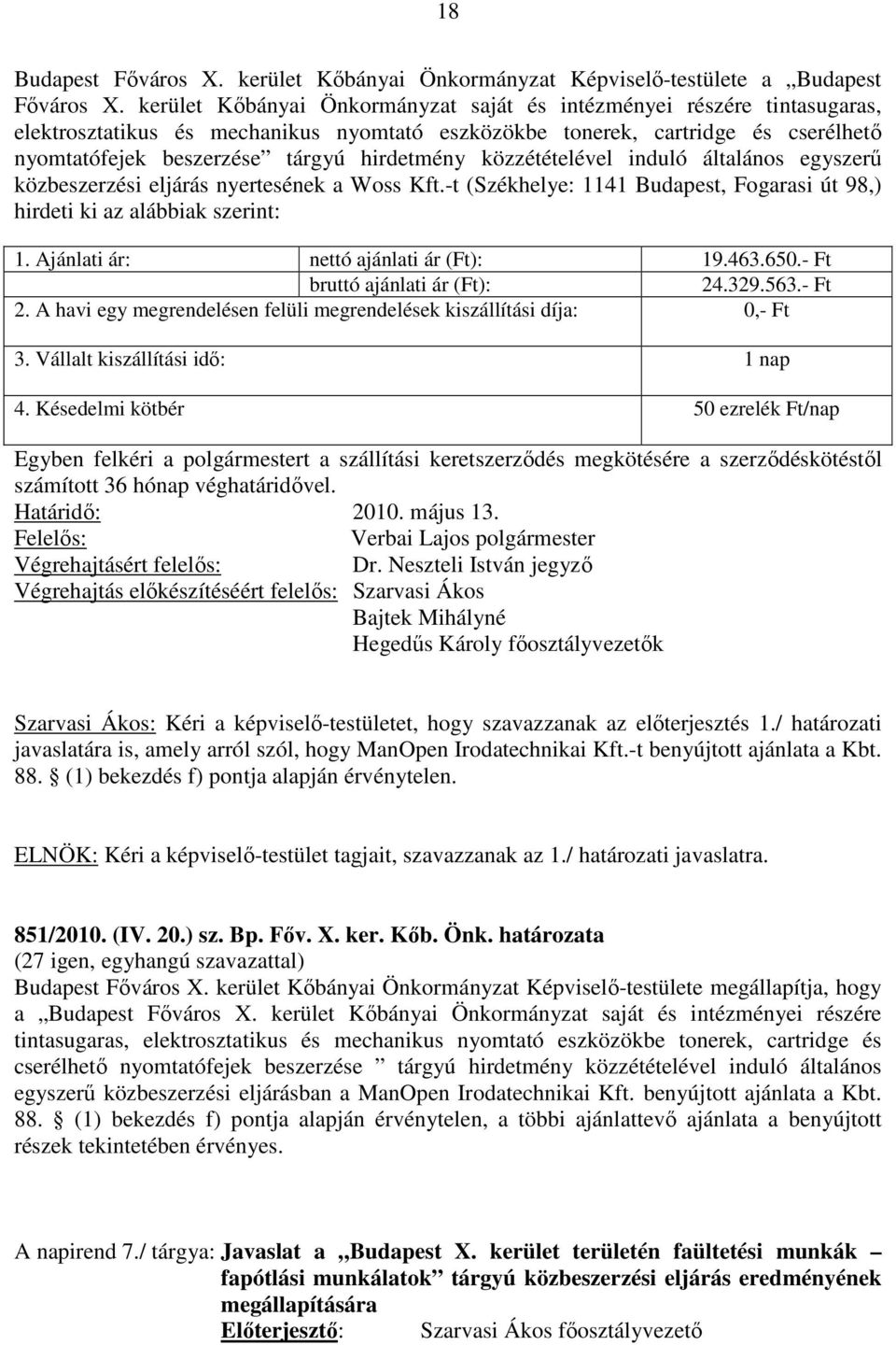 közzétételével induló általános egyszerű közbeszerzési eljárás nyertesének a Woss Kft.-t (Székhelye: 1141 Budapest, Fogarasi út 98,) hirdeti ki az alábbiak szerint: 1.