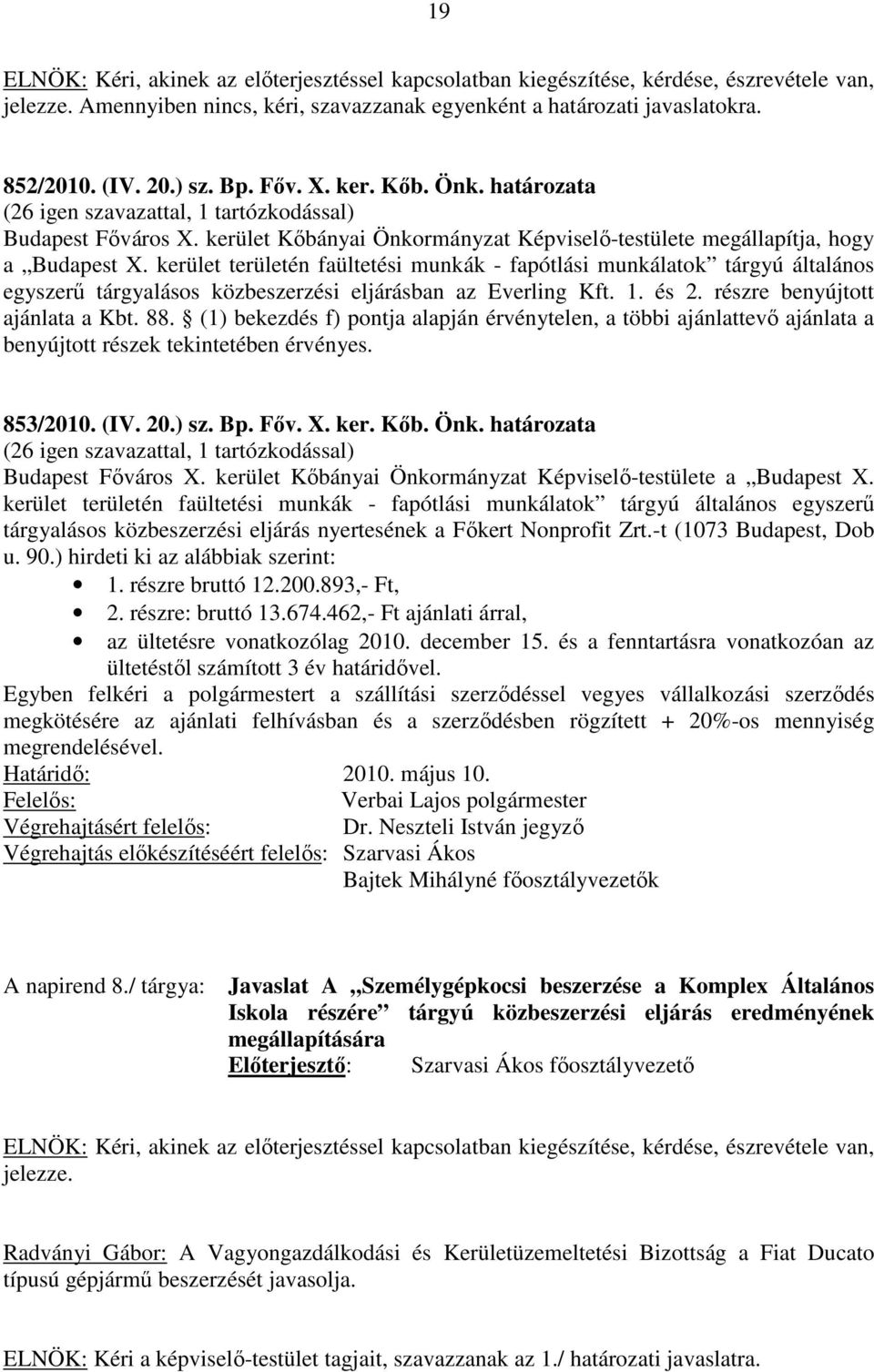 kerület területén faültetési munkák - fapótlási munkálatok tárgyú általános egyszerű tárgyalásos közbeszerzési eljárásban az Everling Kft. 1. és 2. részre benyújtott ajánlata a Kbt. 88.