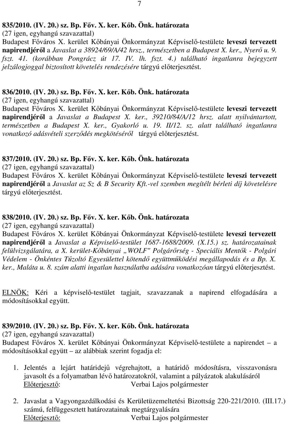 lh. fszt. 4.) található ingatlanra bejegyzett jelzálogjoggal biztosított követelés rendezésére tárgyú előterjesztést. 836/2010. (IV. 20.) sz. Bp. Főv. X. ker. Kőb. Önk.