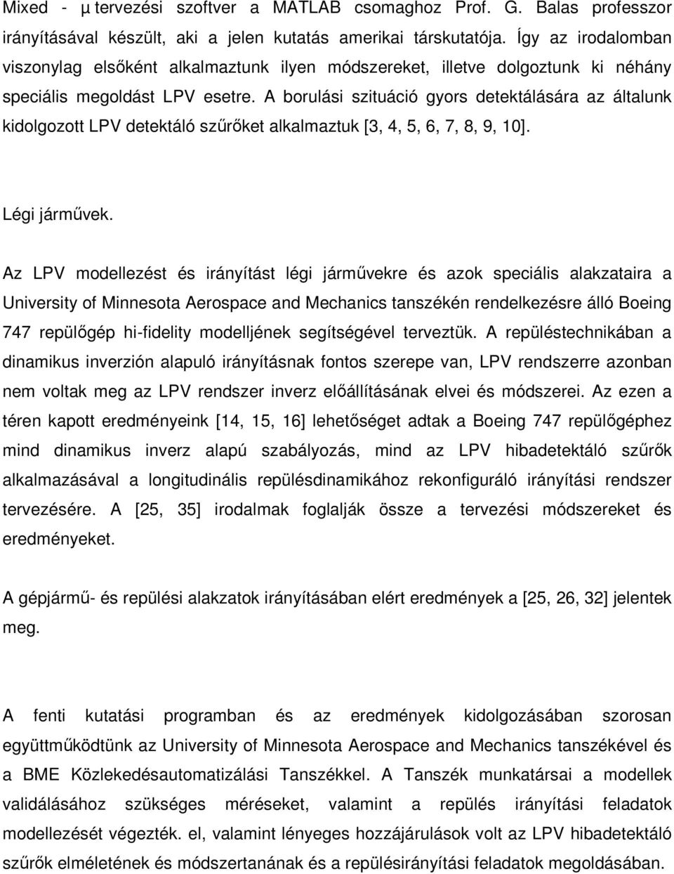 A borulási szituáció gyors detektálására az általunk kidolgozott LPV detektáló szűrőket alkalmaztuk [3, 4, 5, 6, 7, 8, 9, 10]. Légi járművek.