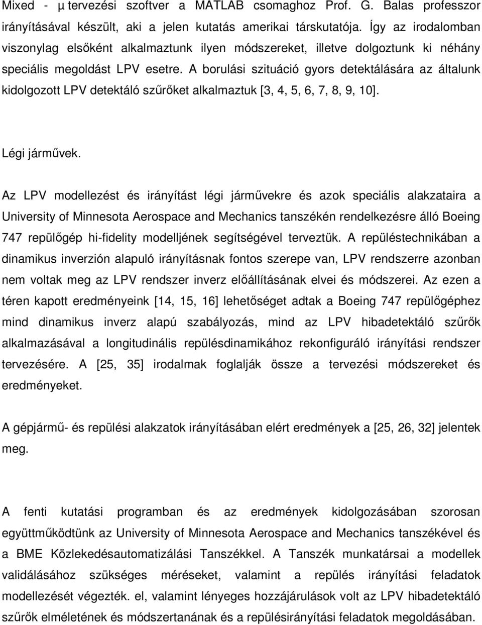 A borulási szituáció gyors detektálására az általunk kidolgozott LPV detektáló szűrőket alkalmaztuk [3, 4, 5, 6, 7, 8, 9, 10]. Légi járművek.