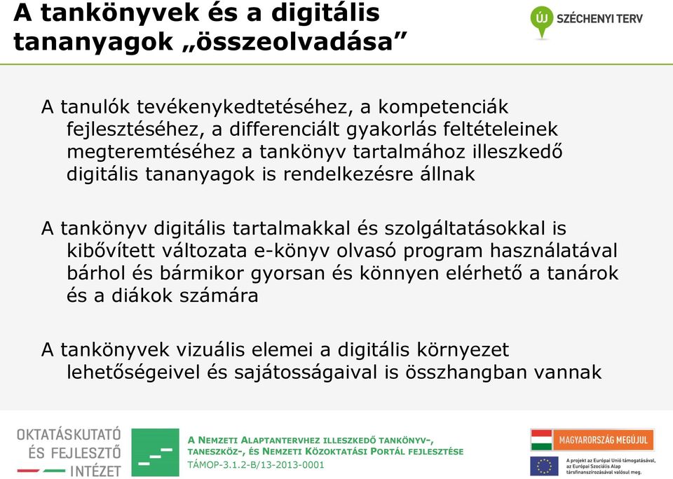 digitális tartalmakkal és szolgáltatásokkal is kibővített változata e-könyv olvasó program használatával bárhol és bármikor gyorsan és