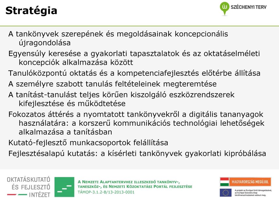 teljes körűen kiszolgáló eszközrendszerek kifejlesztése és működtetése Fokozatos áttérés a nyomtatott tankönyvekről a digitális tananyagok használatára: a korszerű