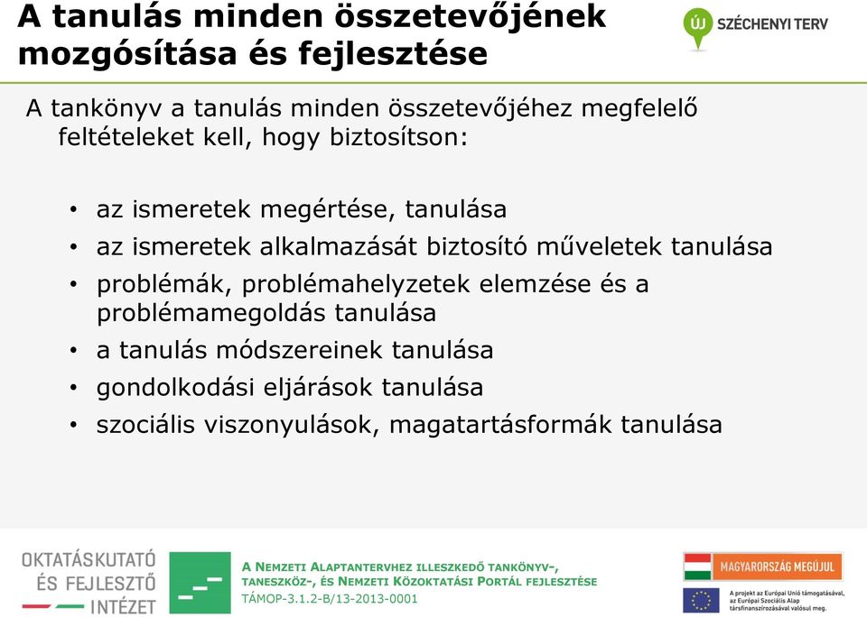 alkalmazását biztosító műveletek tanulása problémák, problémahelyzetek elemzése és a problémamegoldás