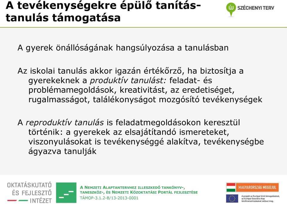 eredetiséget, rugalmasságot, találékonyságot mozgósító tevékenységek A reproduktív tanulás is feladatmegoldásokon