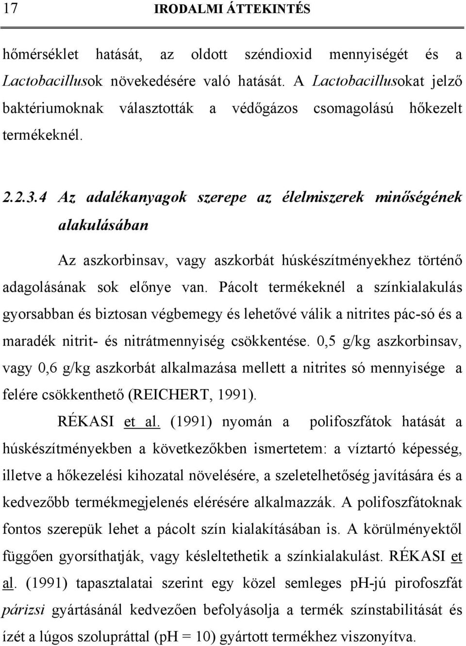4 Az adalékanyagok szerepe az élelmiszerek minőségének alakulásában Az aszkorbinsav, vagy aszkorbát húskészítményekhez történő adagolásának sok előnye van.