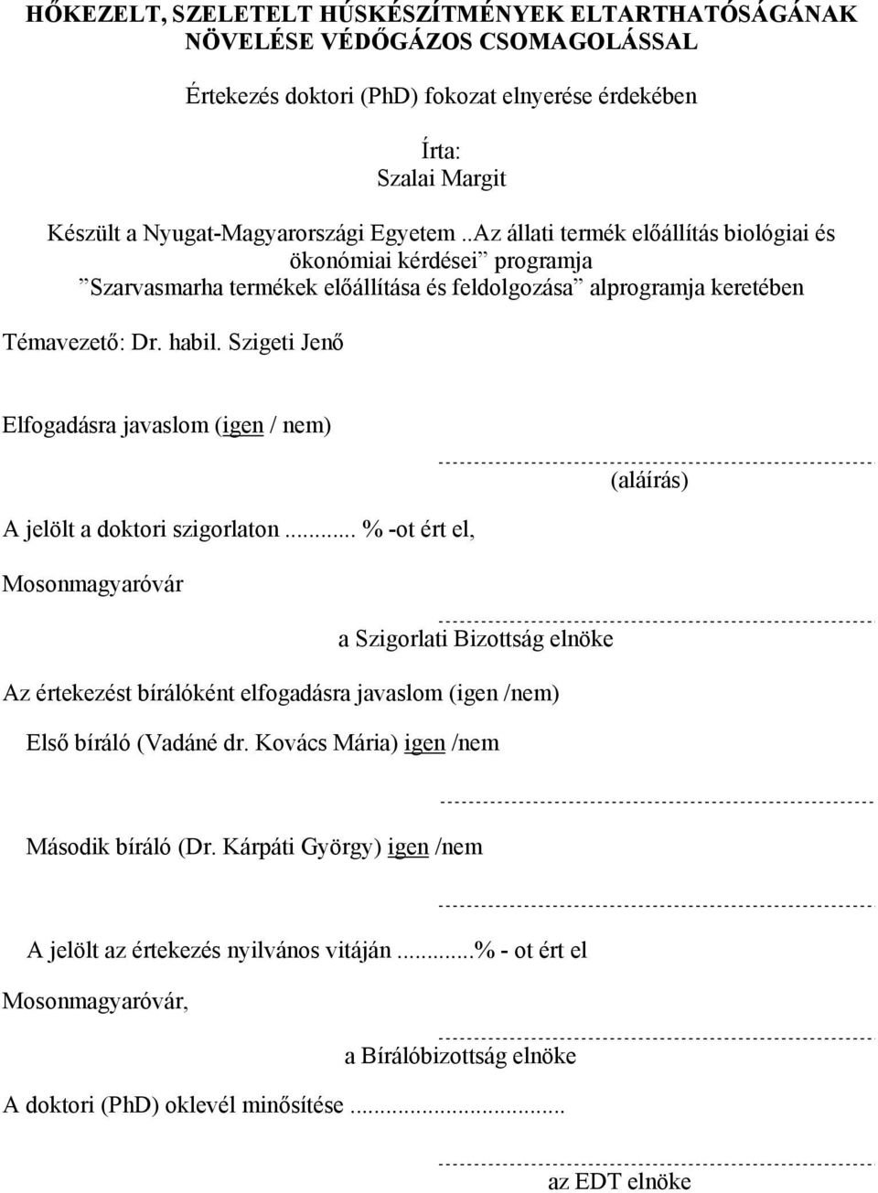 Szigeti Jenő Elfogadásra javaslom (igen / nem) (aláírás) A jelölt a doktori szigorlaton.