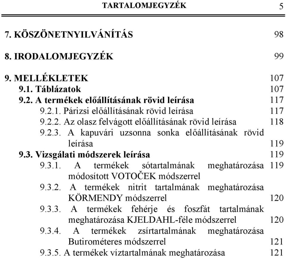 3.2. A termékek nitrit tartalmának meghatározása KÖRMENDY módszerrel 120 9.3.3. A termékek fehérje és foszfát tartalmának meghatározása KJELDAHL-féle módszerrel 120 9.3.4.