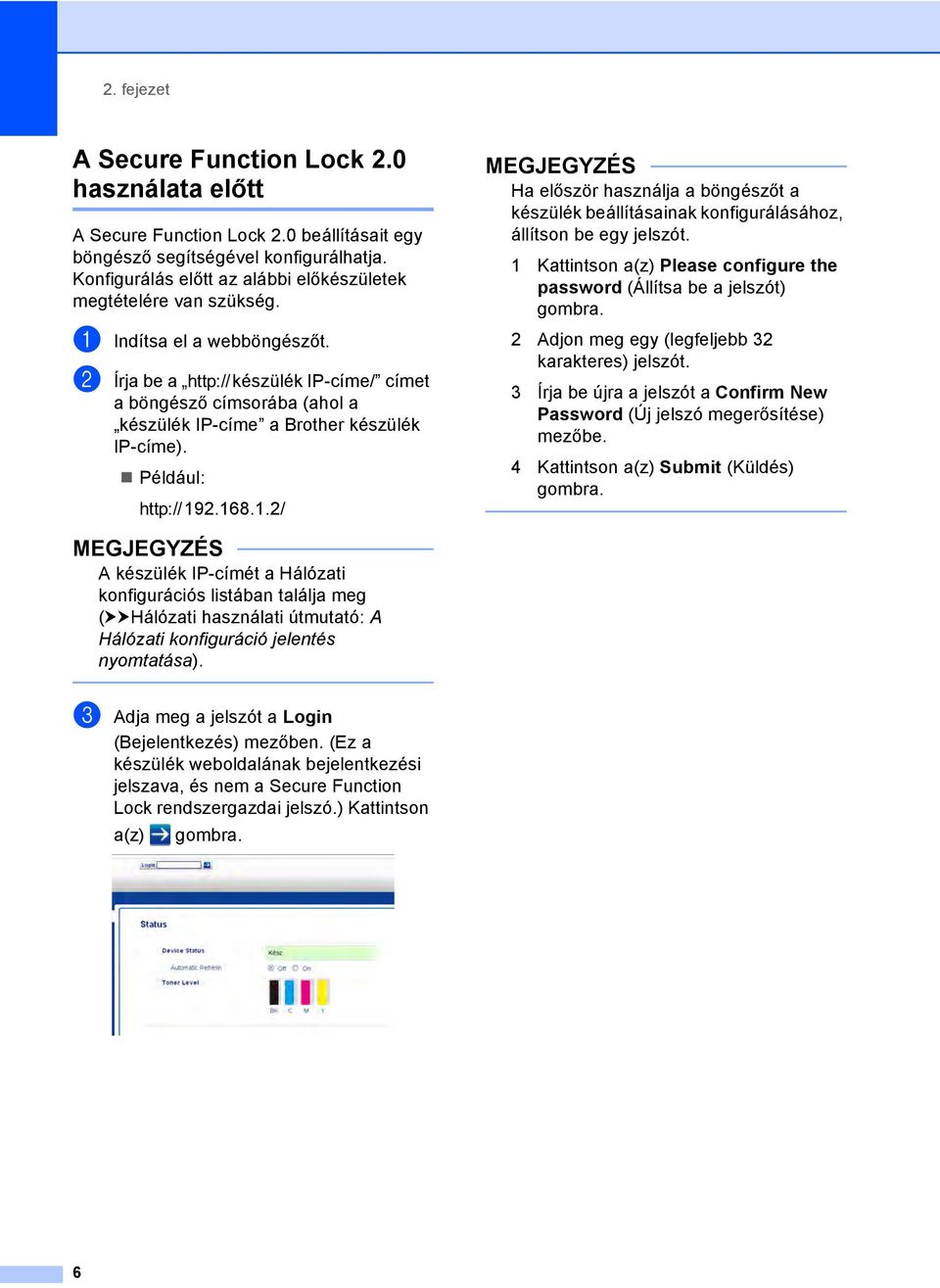 b Írja be a vkészülék IP-címe/ címet a böngésző címsorába (ahol a készülék IP-címe a Brother készülék IP-címe). Például: v19