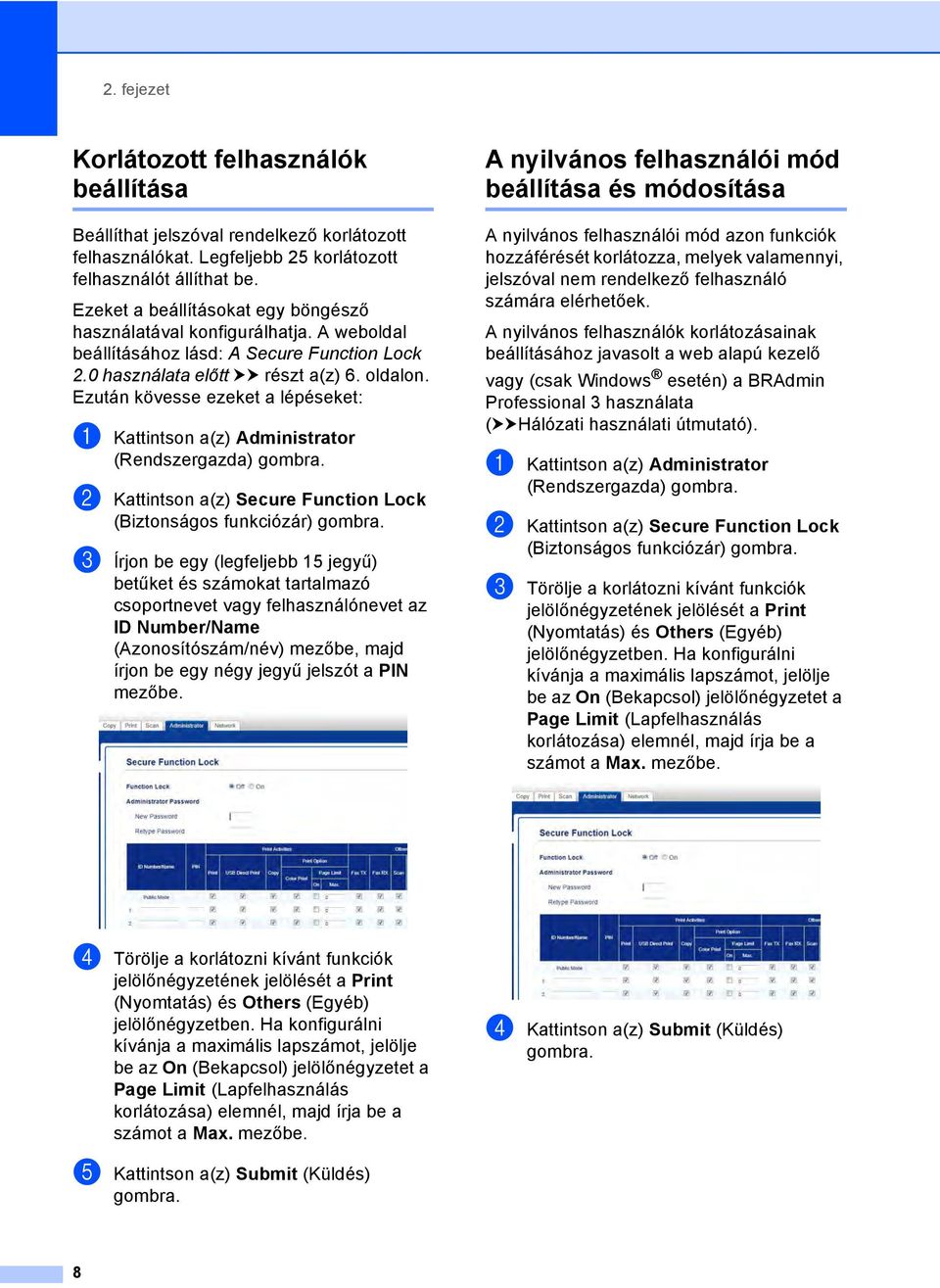 Ezután kövesse ezeket a lépéseket: a Kattintson a(z) Administrator (Rendszergazda) gombra. b Kattintson a(z) Secure Function Lock (Biztonságos funkciózár) gombra.