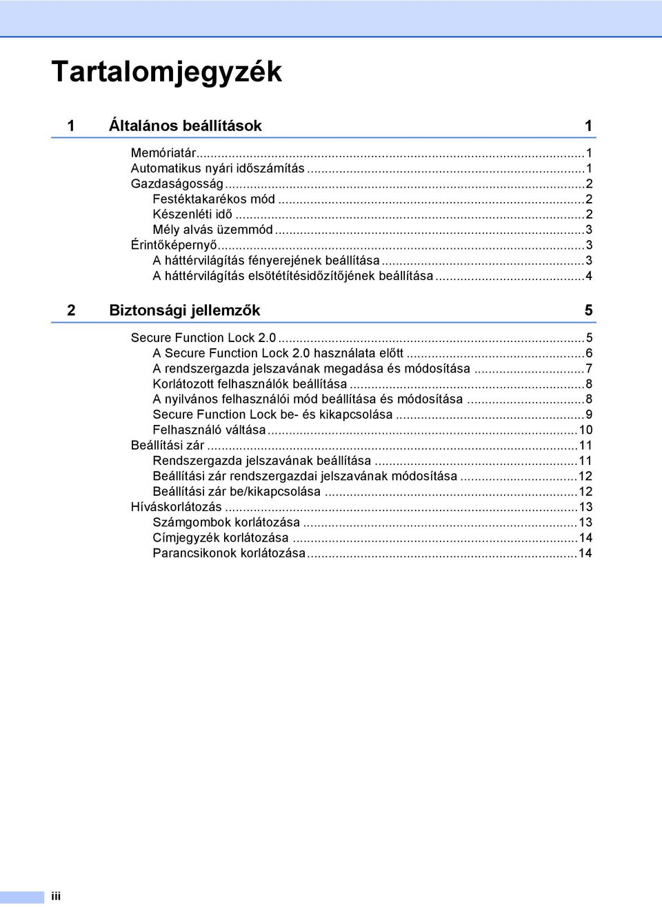 0 használata előtt...6 A rendszergazda jelszavának megadása és módosítása...7 Korlátozott felhasználók beállítása...8 A nyilvános felhasználói mód beállítása és módosítása.